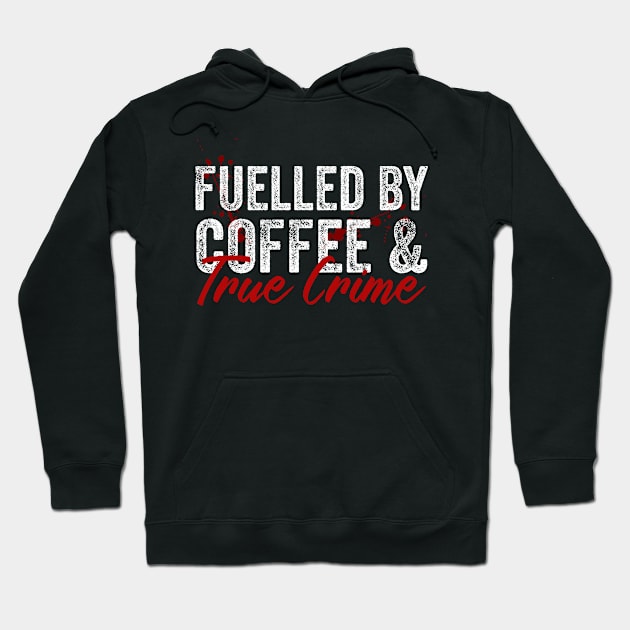 Fuelled By Coffee And True Crime Lover Hoodie by Visual Vibes
